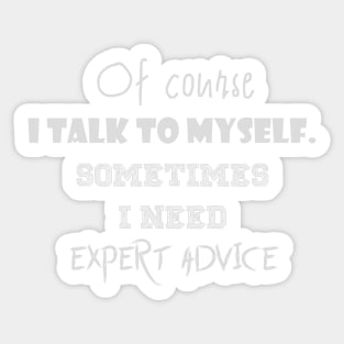 Of course I talk to myself. Sometimes I need expert advice Sticker